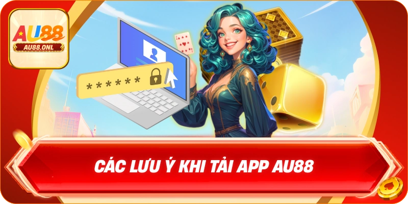 Các lưu ý khi tải app AU88